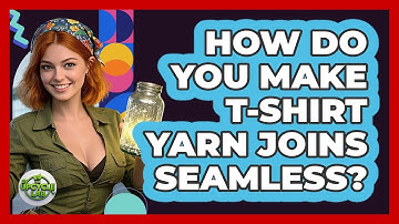 How Do You Make T-shirt Yarn Joins Seamless? - The Upcycle Lab