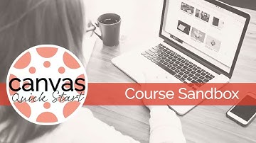 Canvas Quick Start: Course Sandbox