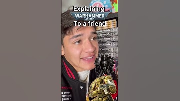 Explaining Warhammer 40K to a Friend