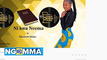 NI KWA NEEMA BY Elizabeth Nduku (OFFICIAL AUDIO)