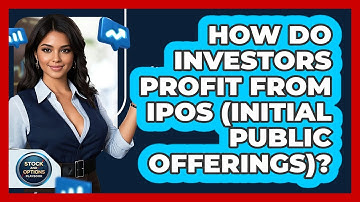 How Do Investors Profit From IPOs (Initial Public Offerings)? - Stock and Options Playbook