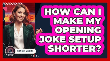 How Can I Make My Opening Joke Setup Shorter?