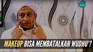 Makeup Bisa Membatalkan Wudhu'? - Habib Hasan Bin Ismail Al Muhdor