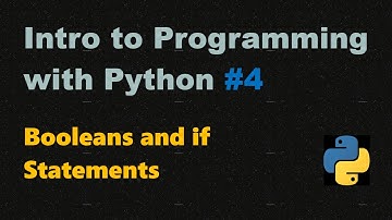 Introduction to Programming with Python #4 | Booleans and if Statements