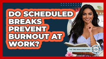 Do Scheduled Breaks Prevent Burnout At Work?