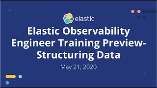 Elastic Observability Engineer Training - How to Process & Structure Data