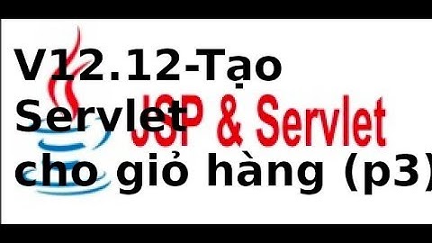Lập trình JSP Servlet - Video12.12 - Tạo servlet cho giỏ hàng (p3)