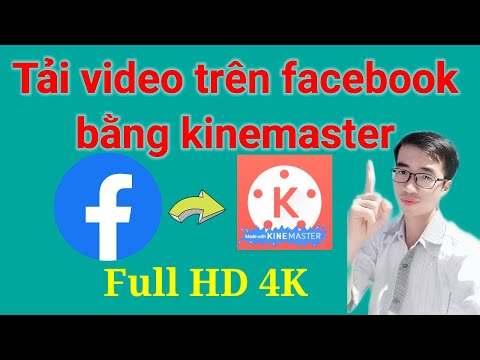 Cách tải video trên facebook bằng kinemaster