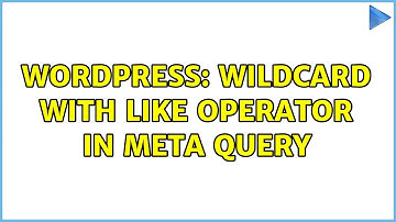 Wordpress: Wildcard with LIKE operator in Meta query (2 Solutions!!)