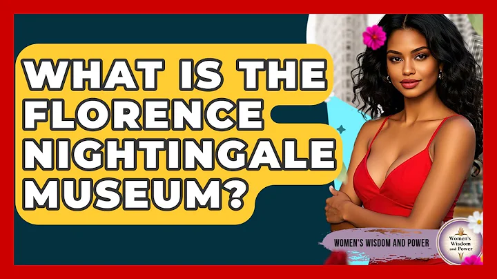 What Is The Florence Nightingale Museum? - Womens Wisdom and Power
