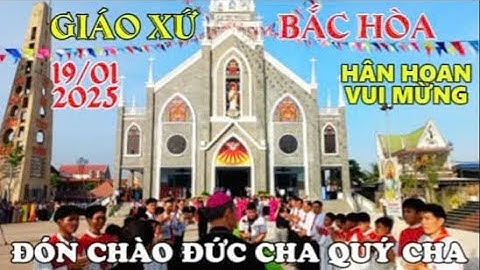 GIÁO XỨ BẮC HÒA HÂN HOAN-VUI MỪNG ĐÓN CHÀO ĐỨC CHA, QUÝ CHA VỀ DÂNG LỄ TẠ ƠN VÀ BAN BT THÊM SỨC #299