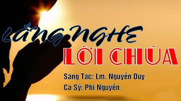 LẮNG NGHE LỜI CHÚA - Sáng Tác Lm. Nguyễn Duy. Ca Sỹ Phi Nguyễn