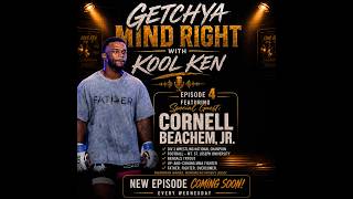 GetchYa Mind Right with Kool Ken | Episode 04 | Cornell Beachem Jr - MMA Fighter