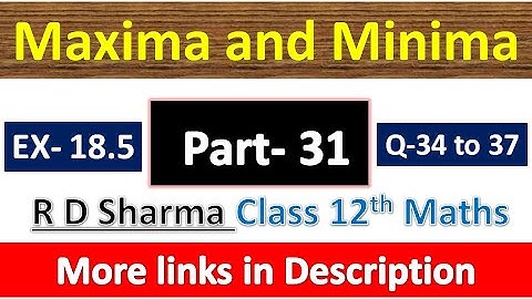 Maxima and Minima | Class 12th R D Sharma Maths Solution | Exercise 18.5 | Questions 34 to 37