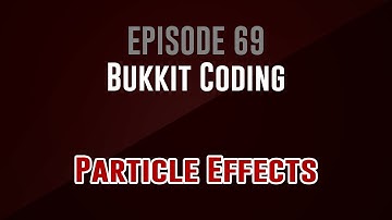 [Bukkit Coding]  Episode 69: Particle Effects