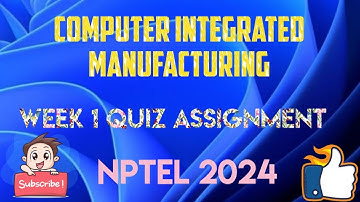 Computer Integrated Manufacturing Week 1 Quiz Answer Solution 2024 | NPTEL | SWAYAM 2024