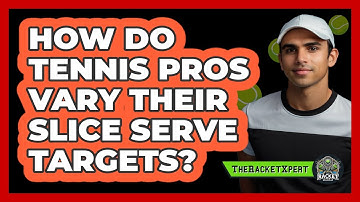 How Do Tennis Pros Vary Their Slice Serve Targets? - The Racket Xpert