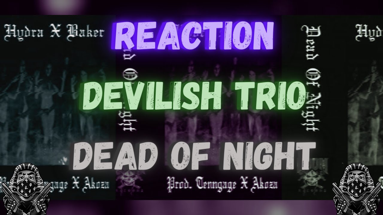 *REACTION First Time Hearing Devilish Trio - Dead Of Night (Feat. Akoza)