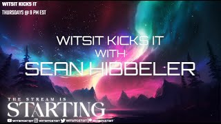 Witsit Kicks It w/ Sean Hibbeler
