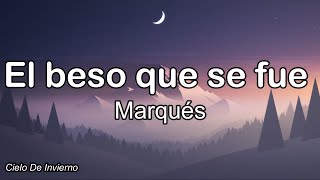 Marqués - El beso que se fue (Letra)