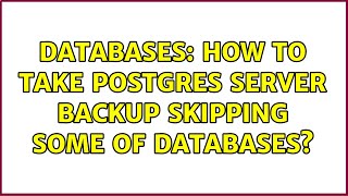 Famous Databases: How to take postgres server backup skipping some of databases? Profile