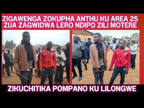 ZIGAWENGA ZOMWE ZAKHALA ZIKUPHA ANTHU KU AREA 25 KU LILONGWE ZIJA ZAGWIDWA NDIPO LA 40 LAWAKWANIRA