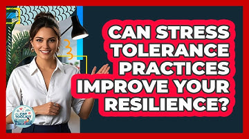 Can Stress Tolerance Practices Improve Your Resilience? - CBT Toolkit