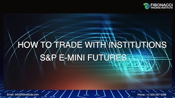 How to Trade Flawlessly with Institutions S&P E-Mini Futures