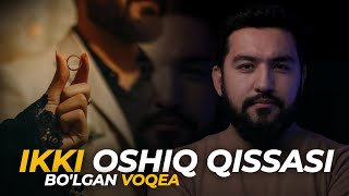Ikki Oshiq Qissasi | Bo'lgan Voqea | Omar Xalil