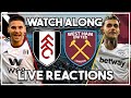 Fulham v West Ham LIVE Watch Along!!