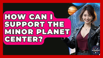 How Can I Support The Minor Planet Center? - Astronomy Made Simple