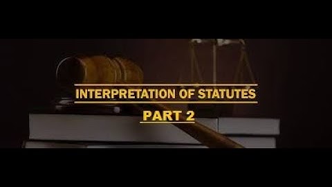 INTERPRETATION OF STATUTES Part 2 | Principles & rules of interpretation | Law Made Simple