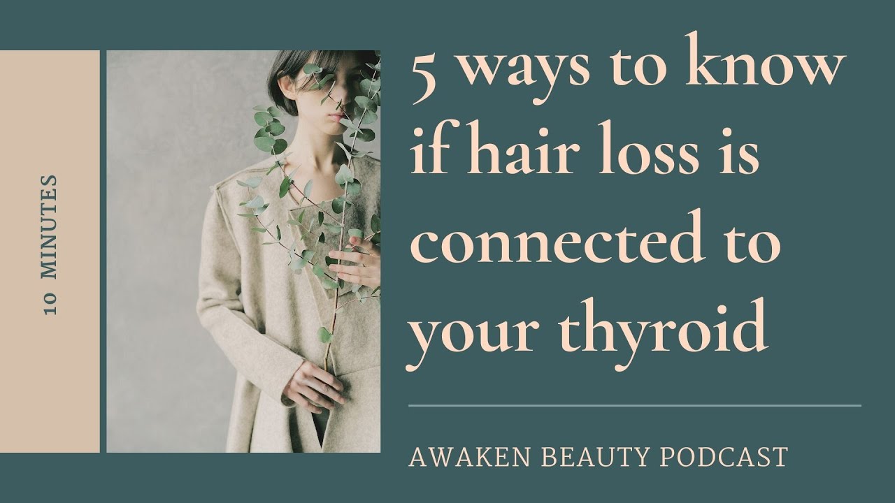 5 Ways to Know if Hair Loss is Connected to Your Thyroid YouTube