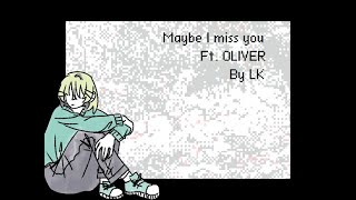 Maybe I miss you ft. OLIVER (VOCALOID Original)