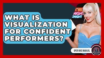 What Is Visualization For Confident Performers? - Open Mic Manual