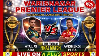 WARISNAGAR PREMIER LEAGUE 2026 [ FINAL ] AVISHEK XI PUSA v/s ATUL XI ARA  SAMASTIPUR, (BIHAR)