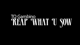 TQ Gambino - Reap What U Sow