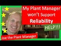 I can&#39;t get my plant manager to support reliability best practices - what can I do?