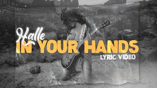 Halle - In Your Hands (Lyrics)