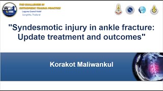 Syndesmotic Injury in Ankle Fractures: Updated Treatment and Outcomes – Dr. Korakot Maliwankul