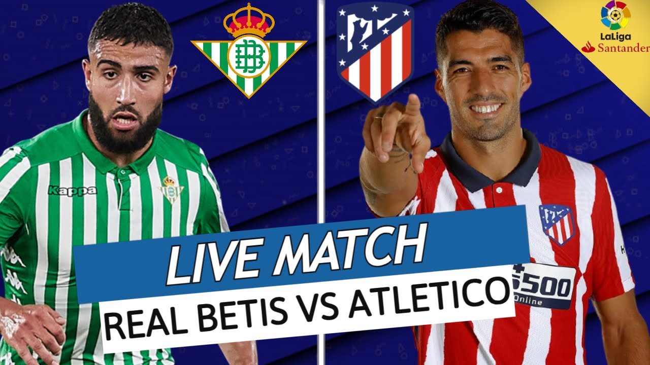 Direct Live Real Betis Atletico Madrid Mandi Le Titre Pour Le Real Liga Youtube