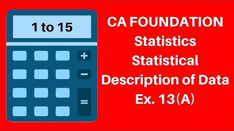 CA Foundation - Statistical Description of Data -  Statistics - Ex. 13 (A) 1 to 15