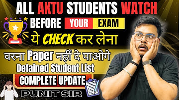 AKTU New Update 🚨 ये Check कर लेना 😩  वरना Paper नहीं दे पाओगे 🔥 Detained Student List 😳 Punit Sir