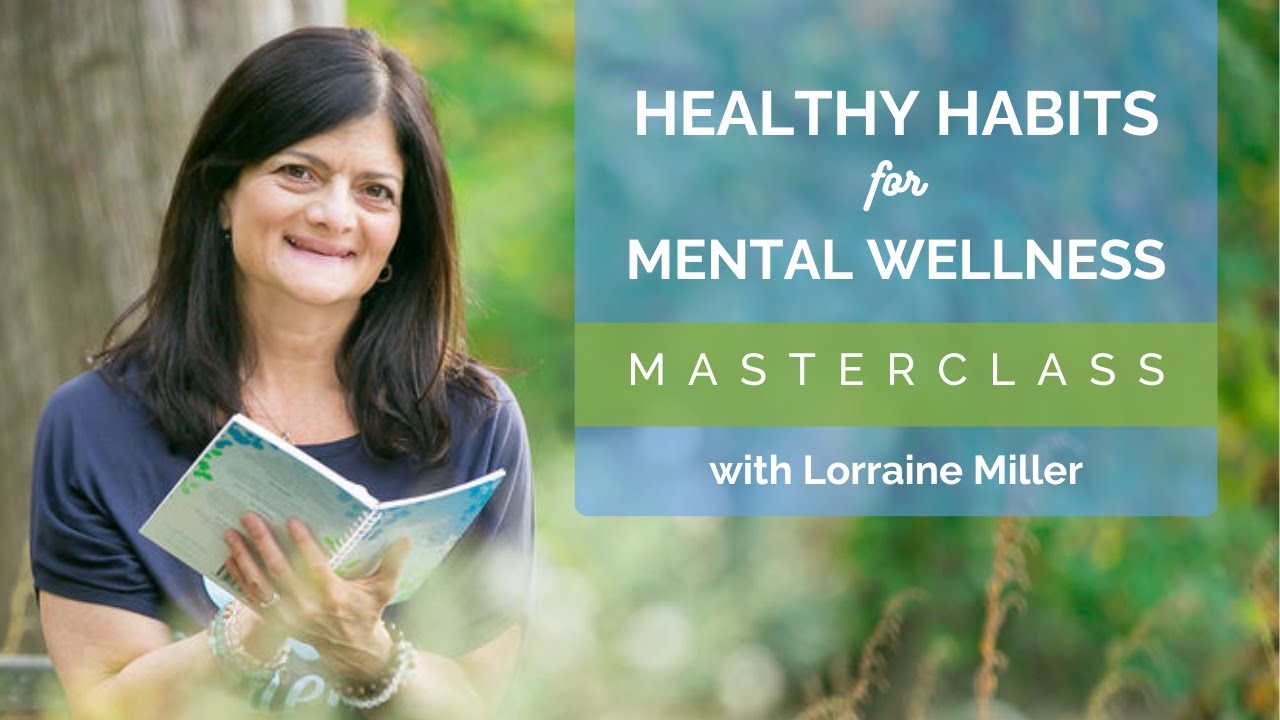 Healthy Habits for Mental Wellness Masterclass with Lorraine Miller ...
