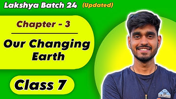 OUR CHANGING EARTH Full Chapter in One Video | Class 7 Geography Chapter 3