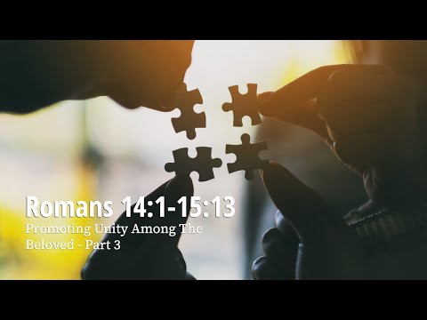 Romans 14:22-15:6 | Promoting Unity Among The Beloved | Part 3