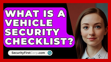 What Is A Vehicle Security Checklist? - SecurityFirstCorp.com