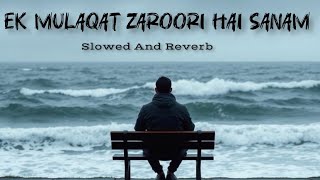 EK MULAQAT ZAROORI HAI SANAM | SLOWED AND REVERB | AMEEN SABRI & FAREED SABRI | FARAZ CREATION