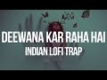 Deewana Kar Raha Hai - (Slowed + Reverbed + lofi remix) | Indian lofi trap | RAAZ 3