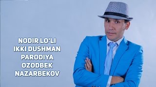 Nodir Lo'li - Ikki dushman (parodiya Ozodbek Nazarbekov) | Нодир Лули - Икки душман (пародия)